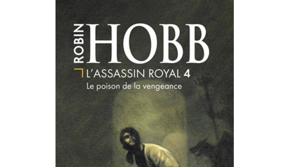 L'assassin royal tome 4, le poison de la vengeance.