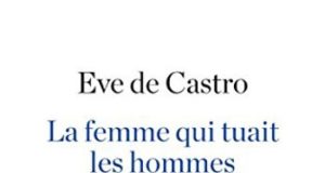 La Femme qui tuait les hommes, de Eve de Castro