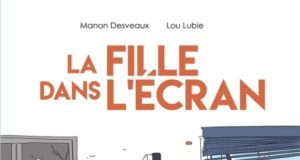 La Fille dans l’écran de Manon Desveaux et Lou Lubie